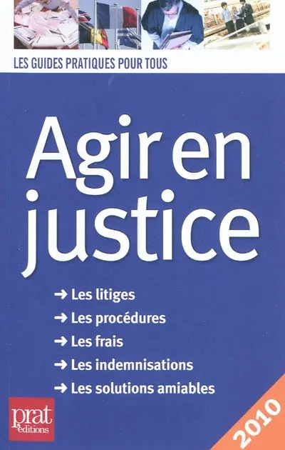 Agir en justice : les litiges, les procédures, les frais, les indemnisations, les solutions amiables
