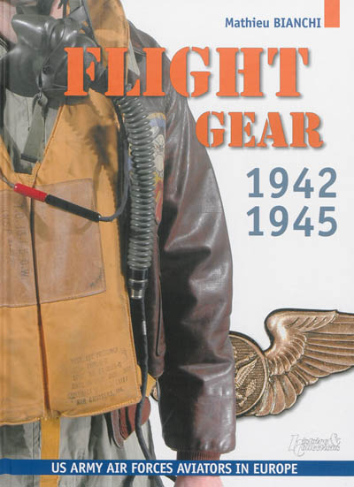 Flight Gear : flying clothing and equipment of the US army air forces in Europe : 1942-45
