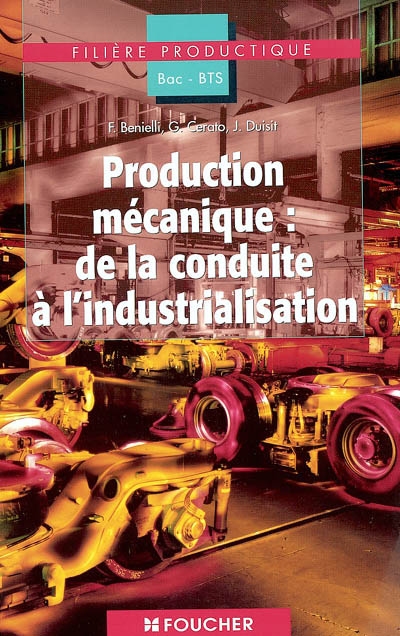 Production mécanique : de la conduite à l'industrialisation : filière productique, bac pro, bac STI, BTS