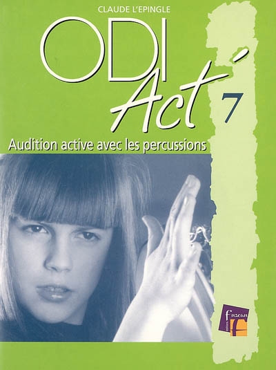 ODI Act'. Vol. 7. Audition active avec percussions instrumentales, percussions corporelles, expression corporelle