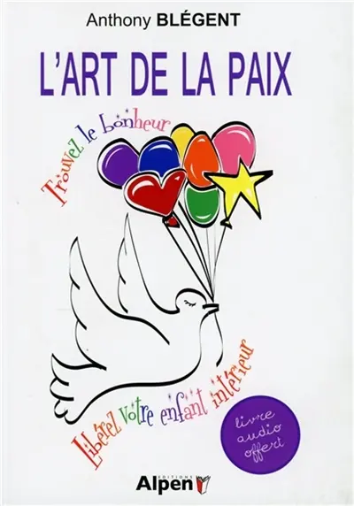 L'art de la paix : trouvez le bonheur, libérez votre enfant intérieur