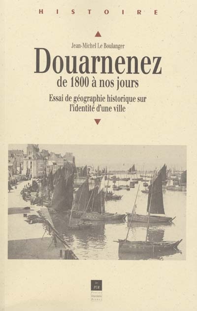 Douarnenez, de 1800 à nos jours : essai de géographie historique sur l'identité d'une ville