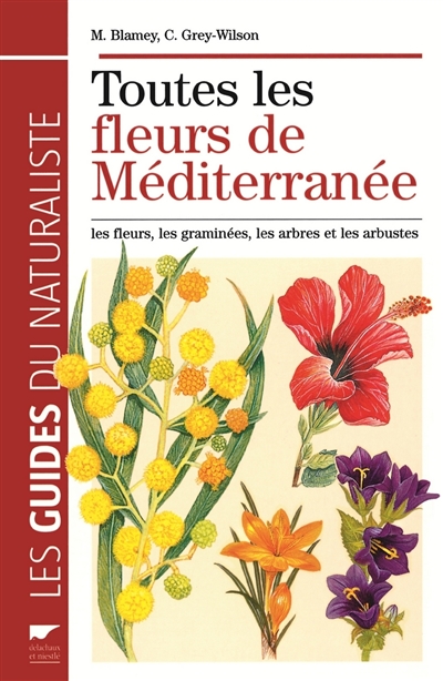 Toutes les fleurs de Méditerranée : les fleurs, les graminées, les arbres et arbustes