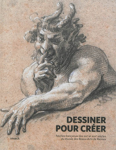 Dessiner pour créer : feuilles françaises des XVIe et XVIIe siècles du Musée des Beaux-Arts de Rennes