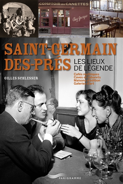 Saint-Germain-des-Prés, les lieux de légende : cafés mythiques, caves et cabarets, maisons d'édition, galeries d'art