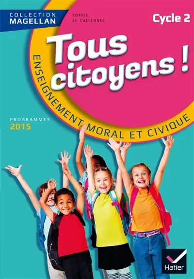 Tous citoyens ! : enseignement moral et civique, cycle 2 : programmes 2015
