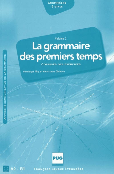 La grammaire des premiers temps. A2-B1 : corrigés des exercices et transcription des enregistrements