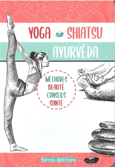 Yoga, shiatsu, ayurveda : méthodes beauté, conseils santé