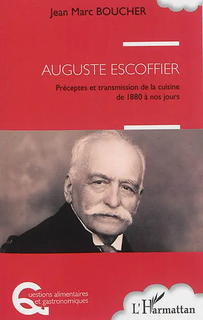 Auguste Escoffier : préceptes et transmission de la cuisine de 1880 à nos jours
