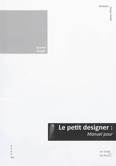 Le petit designer : manuel pour concevoir des livres tactiles illustrés