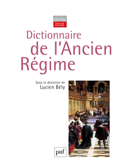 Dictionnaire de l'Ancien Régime : royaume de France, XVIe-XVIIIe siècle