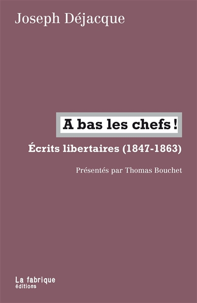 A bas les chefs ! : écrits libertaires, 1847-1863
