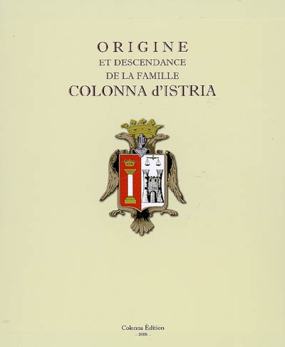 Origine et descendance de la famille Colonna d'Istria. Origine, e discendenza della famiglia Colonna d'Istria