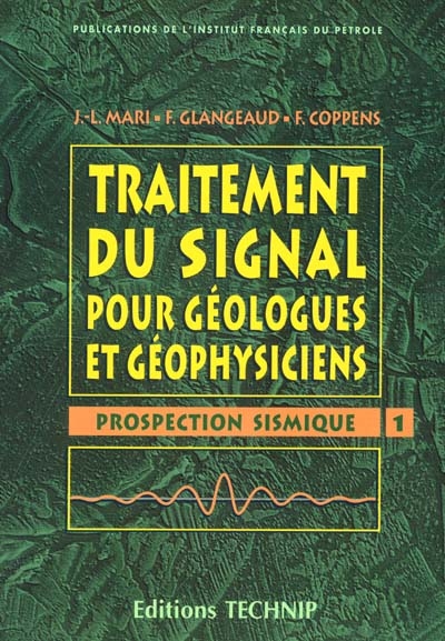 Traitement du signal pour géologues et géophysiciens. Vol. 1. Prospection sismique