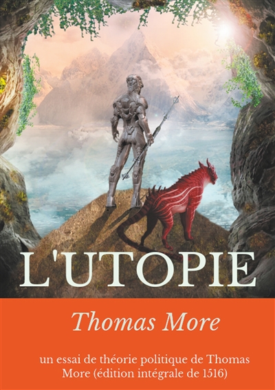 L'Utopie : un essai de théorie politique de Thomas More (édition intégrale de 1516)