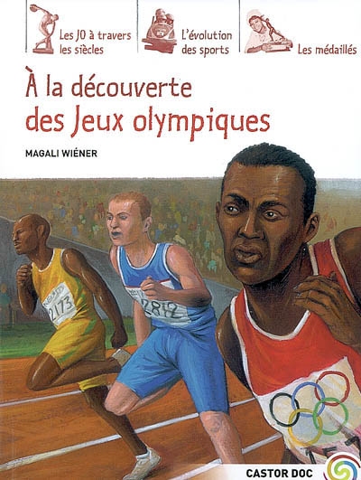 A la découverte des jeux Olympiques : les JO à travers les siècles, l'évolution des sports, les médaillés