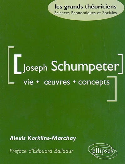 Joseph Schumpeter : vie, oeuvres, concepts