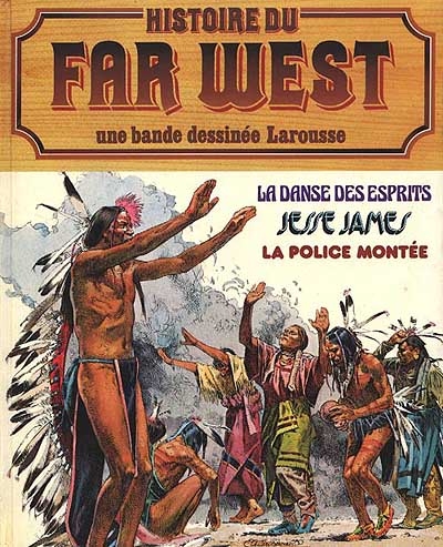Histoire du Far West en bandes dessinées : 07 : La Danse des esprits, Jesse James, La Police montée