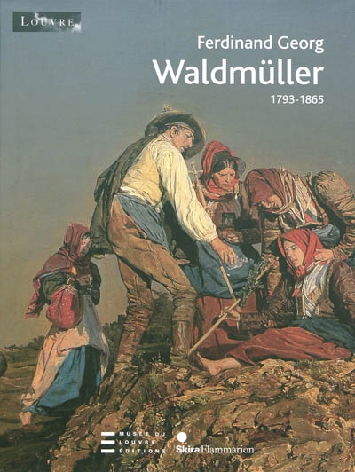 Ferdinand Georg Waldmüller : 1793-1865 : exposition, Paris, Musée du Louvre, Salle de la Chapelle, 26 février-18 mai 2009, Vienne, Belvédère, 9 juin-11 octobre 2009