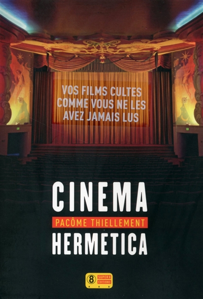 Cinema hermetica : vos films cultes comme vous ne les avez jamais lus