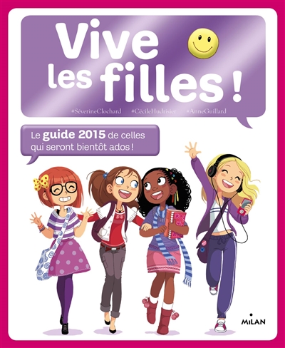 Vive les filles ! : le guide 2015 de celles qui seront bientôt ados !