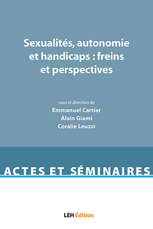 Sexualités, autonomie et handicaps : freins et perspectives : actes du colloque tenu à l'Université de Lille Droit et santé les 4 et 5 mai 2017