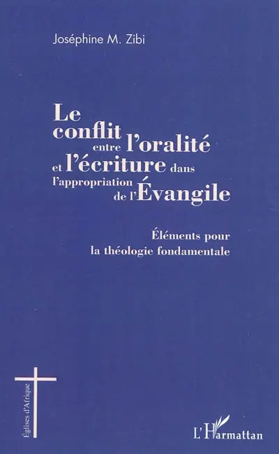 Le conflit entre l'oralité et l'écriture dans l'appropriation de l'Evangile : éléments pour la théologie fondamentale