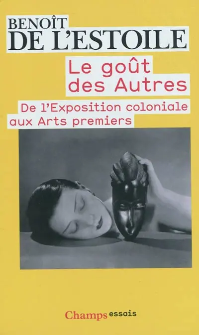 Le goût des autres : de l'Exposition coloniale aux arts premiers