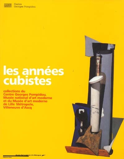 Les années cubistes : exposition, Musée d'art moderne de Lille métropole, Villeneuve-d'Ascq, 15 mars-14 juil. 1999