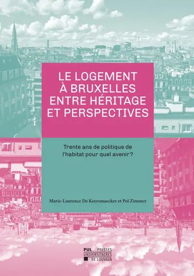 Le logement à Bruxelles entre héritage et perspectives : trente ans de politique de l'habitat pour quel avenir ?