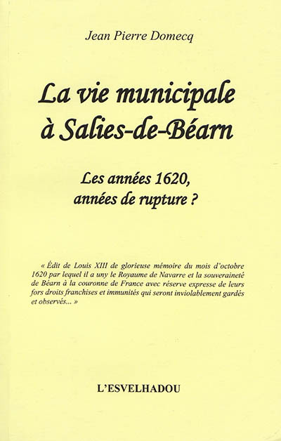 La vie municipale à Salies-de-Béarn. Vol. 2. Les années 1620, années de rupture ?