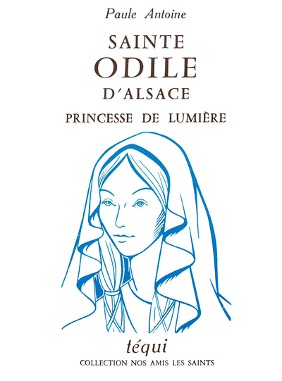 Sainte Odile d'Alsace : princesse de lumière
