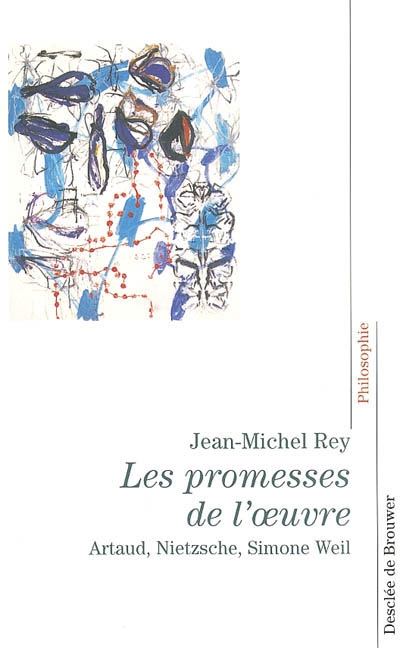 Les promesses de l'oeuvre : Artaud, Nietzsche, Simone Weil
