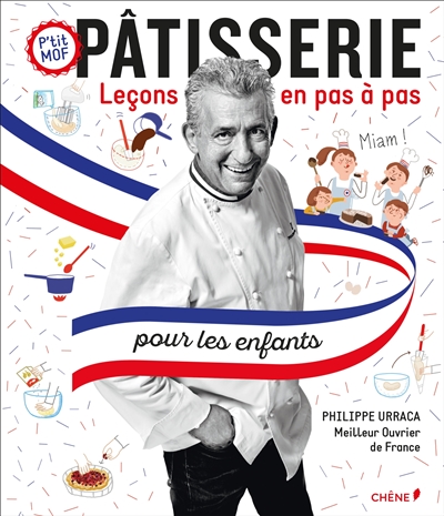 Pâtisserie pour les enfants : leçons en pas à pas : p'tit MOF - Philippe Urraca