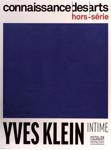 Yves Klein : intime : Hôtel de Caumont, centre d'art, Aix-en-Provence