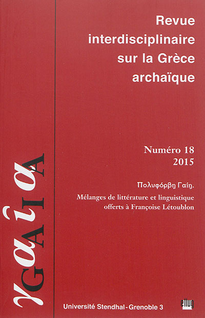 Gaia : revue interdisciplinaire sur la Grèce archaïque, n° 18. Mélanges de littérature et linguistique offerts à Françoise Létoublon