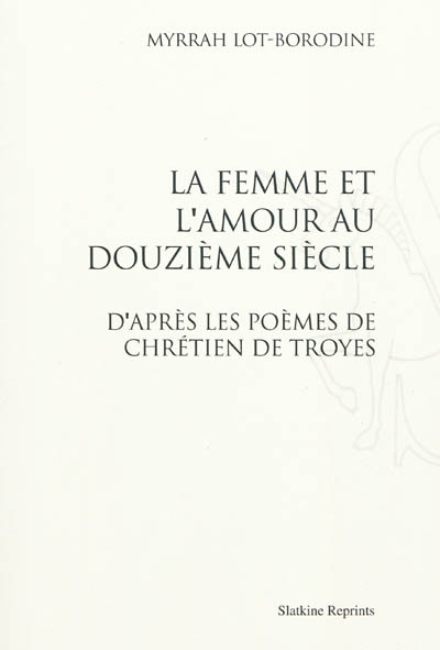 La femme et l'amour au douzième siècle, d'après les poèmes de Chrétien de Troyes