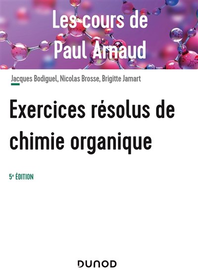 Exercices résolus de chimie organique : les cours de Paul Arnaud