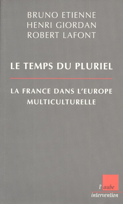 Le temps du pluriel : la France dans l'Europe multiculturelle