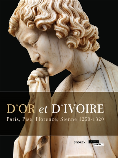 D'or et d'ivoire : Paris, Pise, Florence, Sienne 1250-1320 : exposition au Musée du Louvre-Lens, du 27 mai au 28 septembre 2015