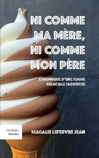 Ni comme ma mère, ni comme mon père : Chronique d'une femme biraciale farouche