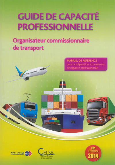 Guide de capacité professionnelle, organisateur commissionnaire de transport : manuel de référence pour la préparation à l'attestation de capacité
