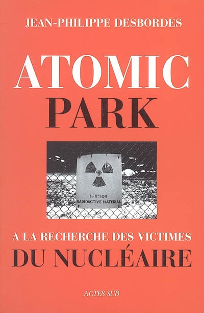 Atomic Park : à la recherche des victimes du nucléaire : essai