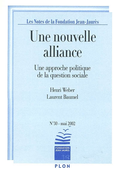Notes de la Fondation Jean-Jaurès (Les), n° 30. Une nouvelle alliance : une approche politique de la question sociale