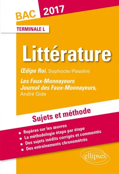 Littérature, terminale L bac 2017 : sujets et méthode : Oedipe roi, Sophocle-Pasolini; Les faux-monnayeurs, Journal des faux-monnayeurs, André Gide