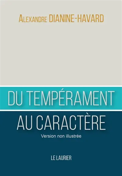 Du tempérament au caractère : comment devenir un leader vertueux : version non illustrée