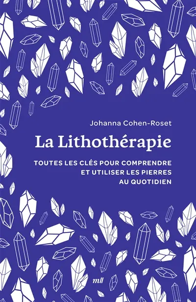 La lithothérapie : toutes les clés pour comprendre et utiliser les pierres au quotidien