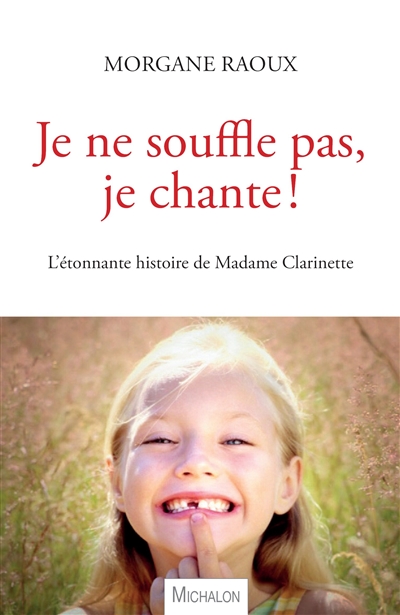 Je ne souffle pas, je chante ! : l'étonnante histoire de madame Clarinette : récit