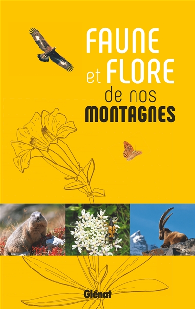 Faune et flore de nos montagnes : Alpes, Corse, Jura, Massif central, Pyrénées, Vosges