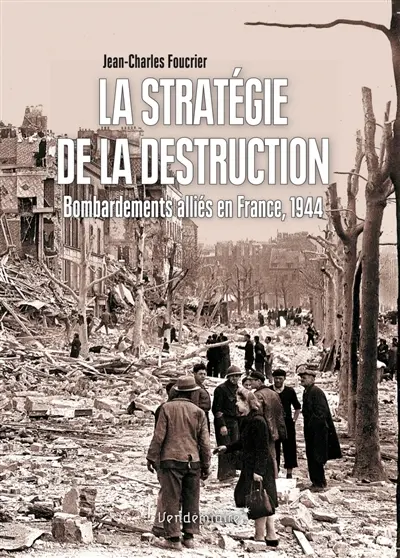 La stratégie de la destruction : bombardements alliés en France, 1944